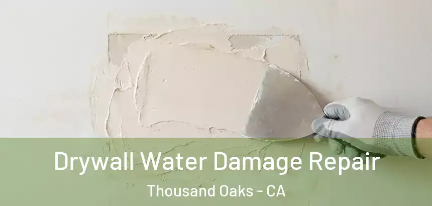 Drywall Water Damage Repair Thousand Oaks - CA